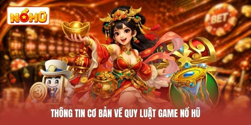 Thông tin cơ bản về quy luật game nổ hũ